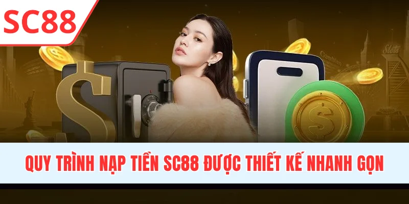 Quy trình nạp tiền SC88 được thiết kế vô cùng nhanh gọn